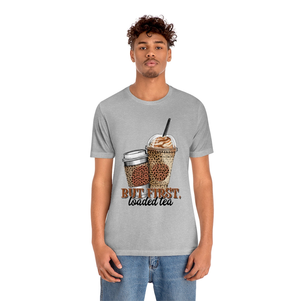 But First, Loaded Tea T-Shirt