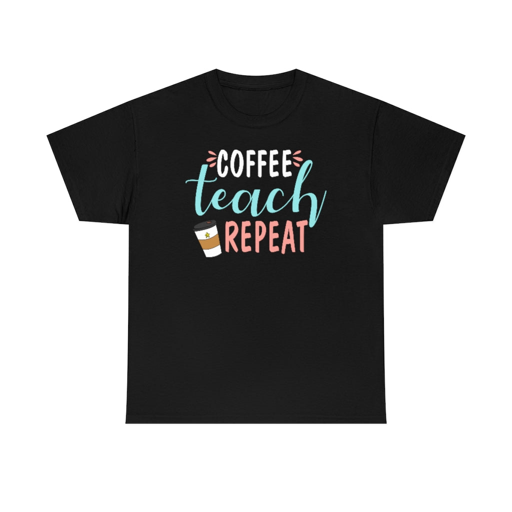 Coffee Teach Repeat Teacher Tee