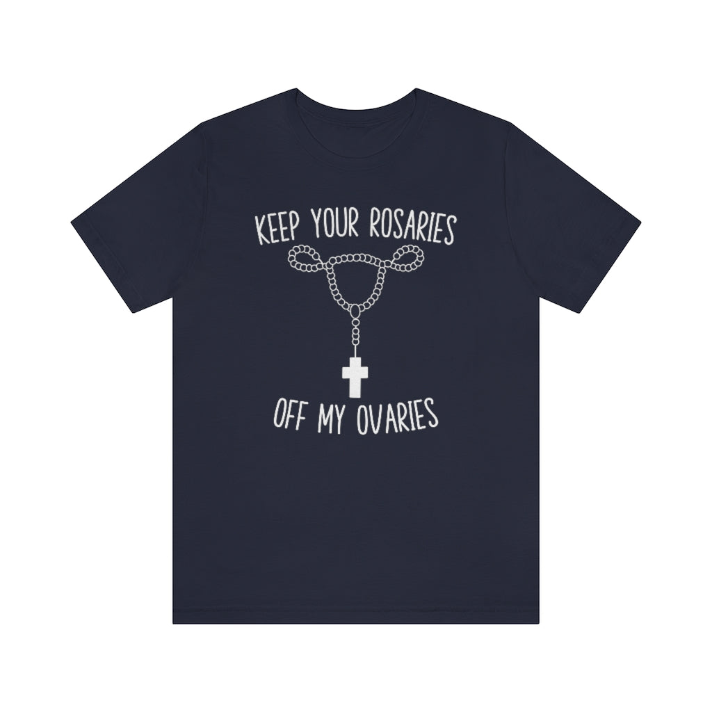 Keep Your Rosaries Off My Ovaries Pro Choice T-Shirt