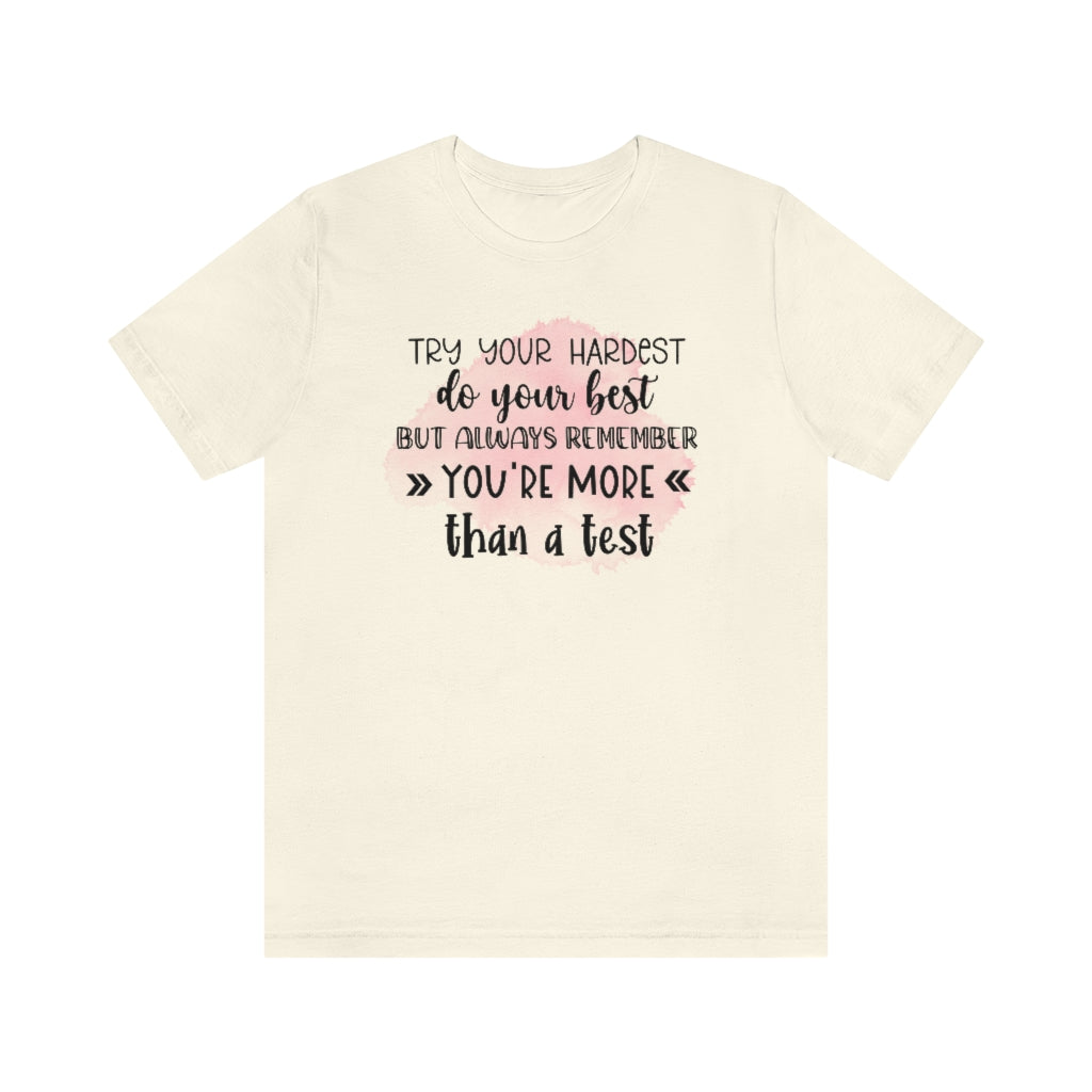 Try Your Hardest Do Your Best, But Always Remember You're More than a Test T-Shirt