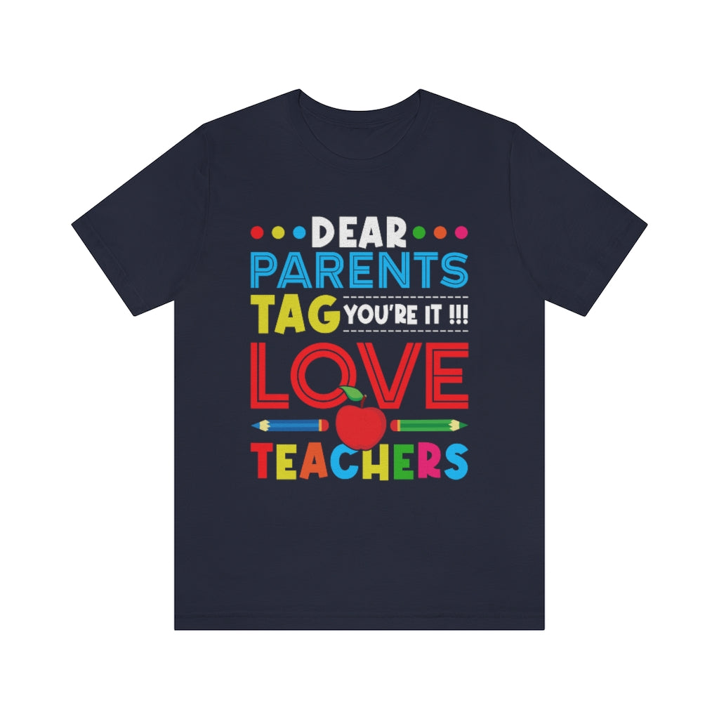 Dear Parents Tag You're It  Unisex Teacher T-Shirt