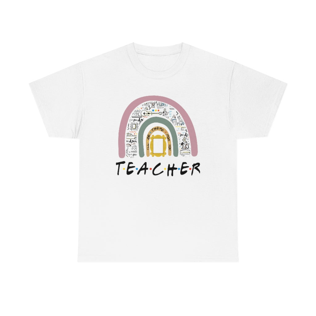 Teacher, I'll be there for you T-shirt