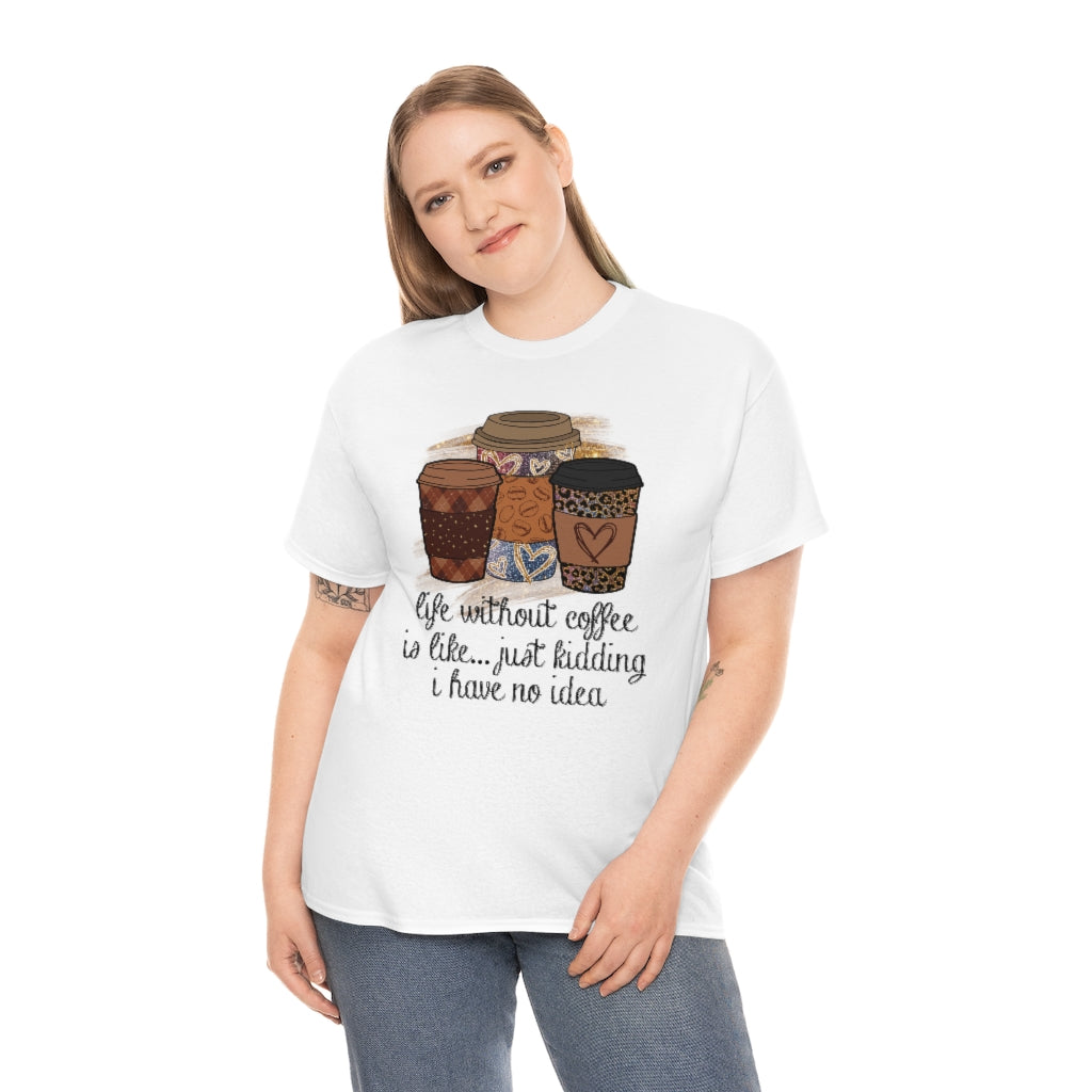 Life Without Coffee Is Like...T-shirt