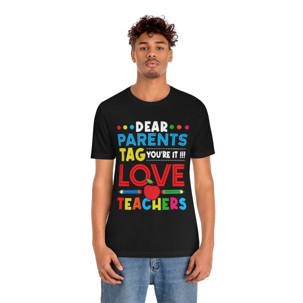 Dear Parents Tag You're It  Unisex Teacher T-Shirt