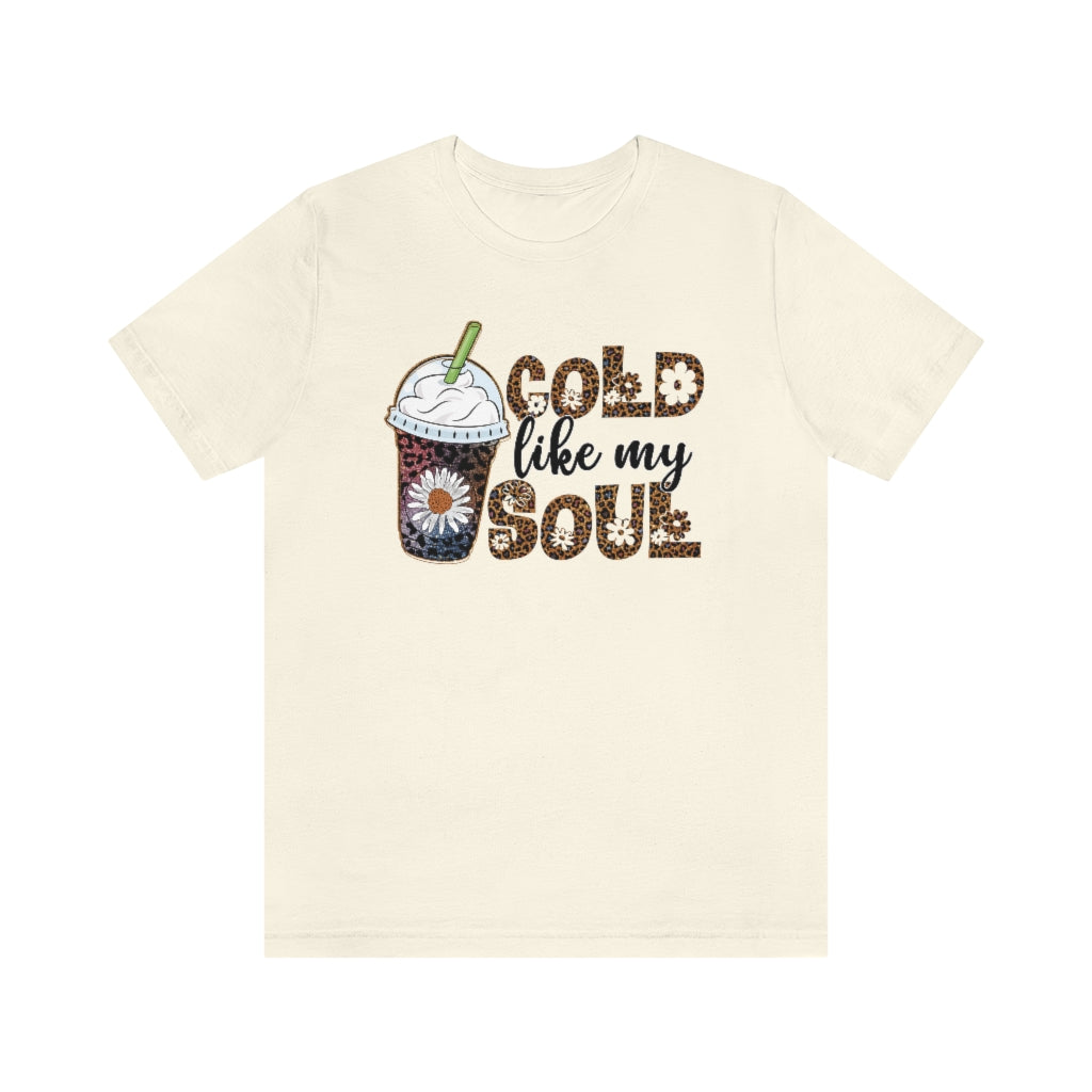 Cold Like My Soul Iced Coffee Frappuccino Graphic T-shirt