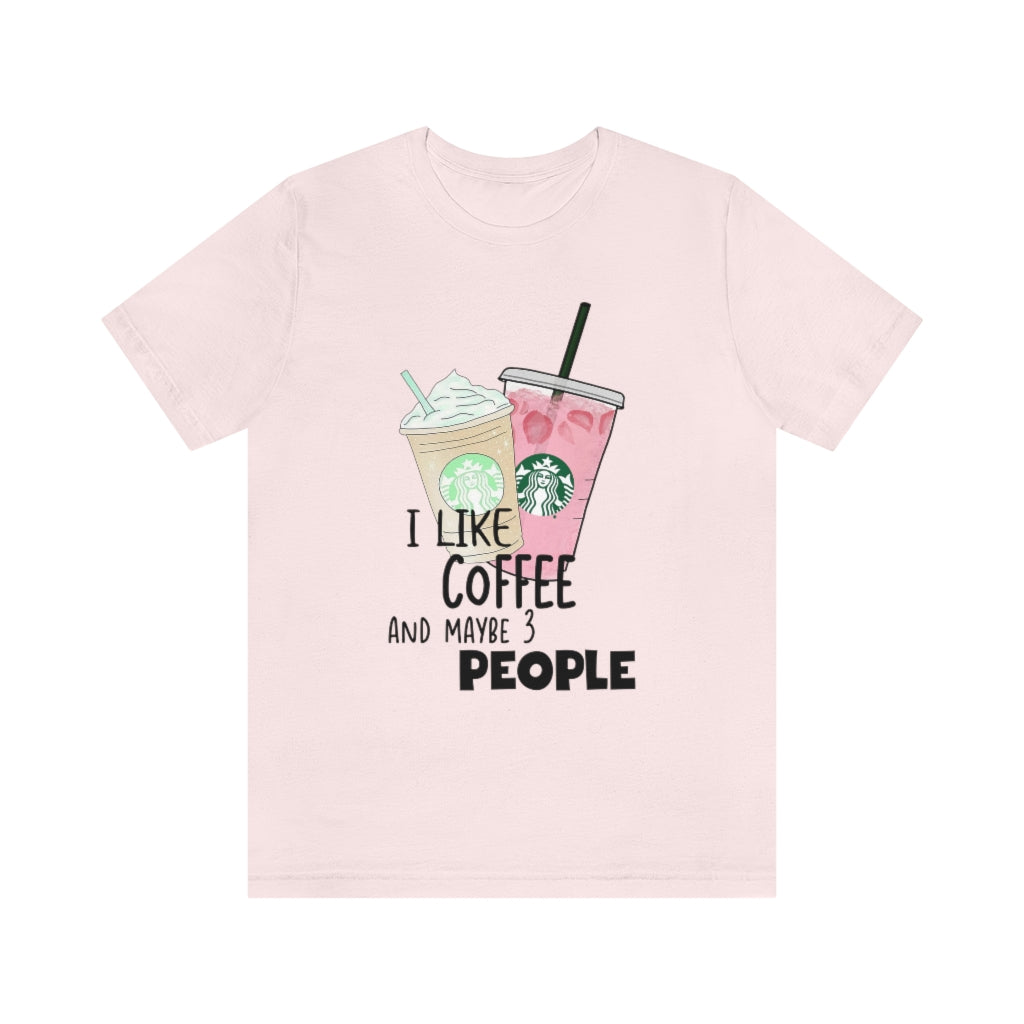 I Like Coffee and Maybe 3 People Unisex T-Shirt