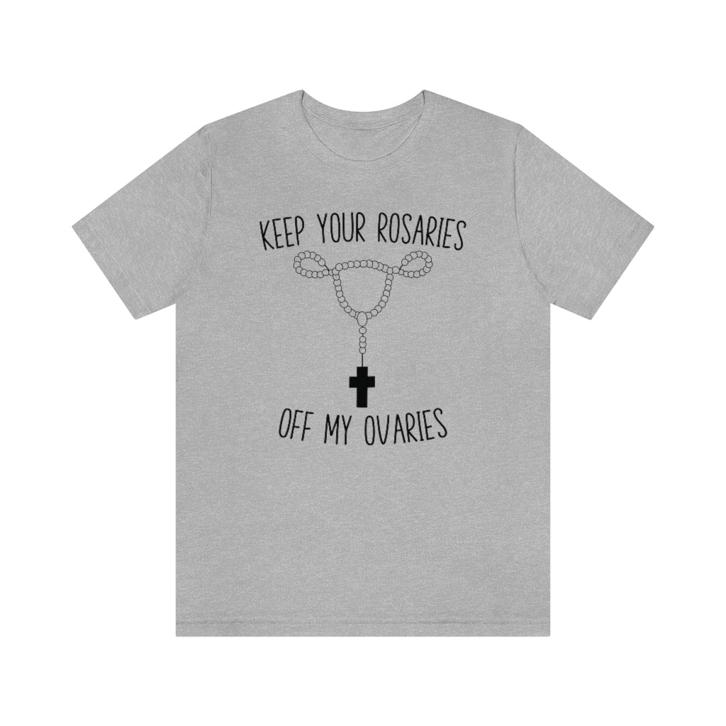 Keep Your Rosaries Off My Ovaries Pro Choice T-Shirt