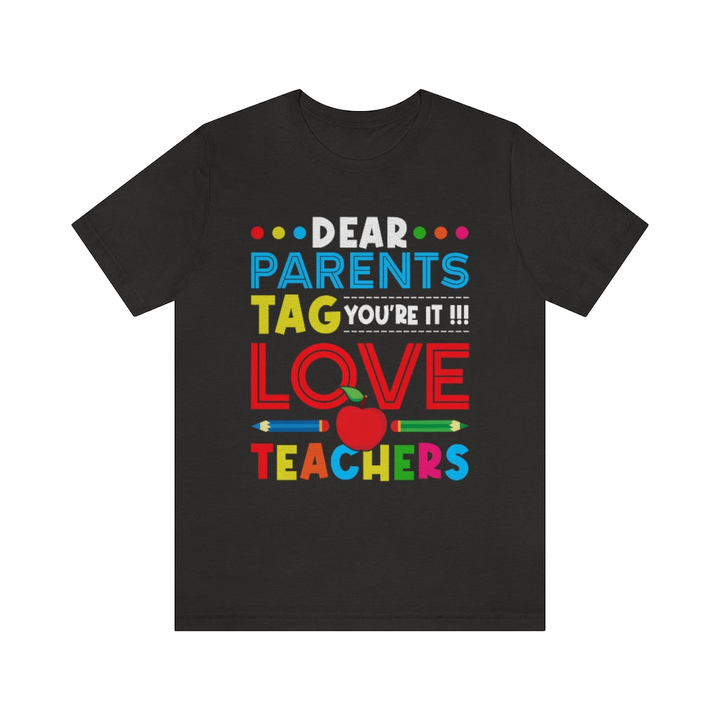 Dear Parents Tag You're It  Unisex Teacher T-Shirt