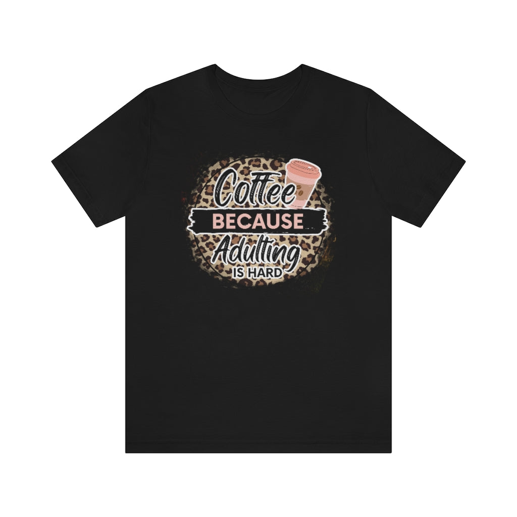 Coffee Because Adulting is Hard T-shirt