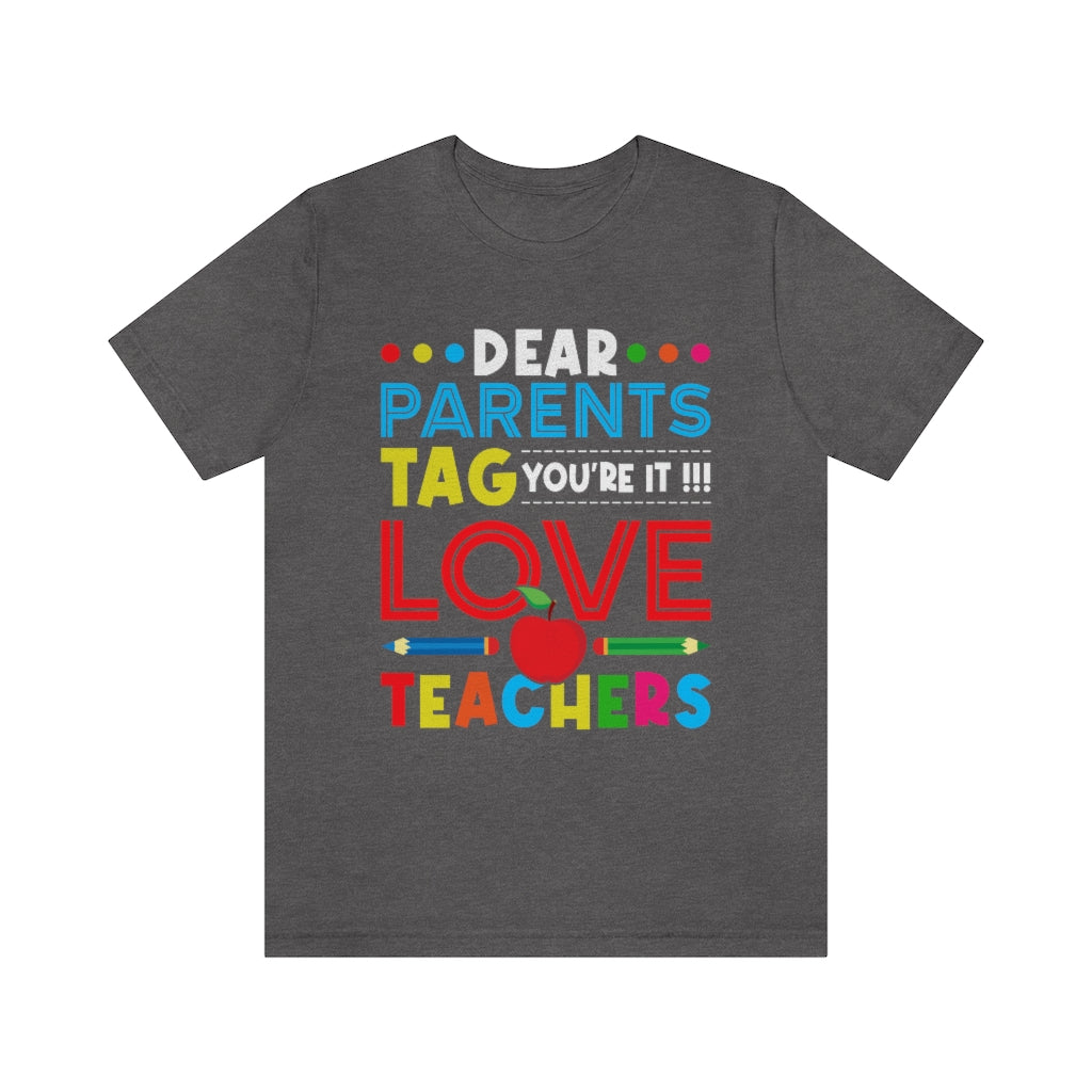 Dear Parents Tag You're It  Unisex Teacher T-Shirt