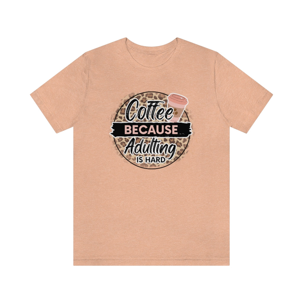 Coffee Because Adulting is Hard T-shirt