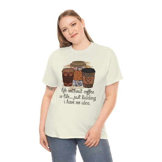 Life Without Coffee Is Like...T-shirt