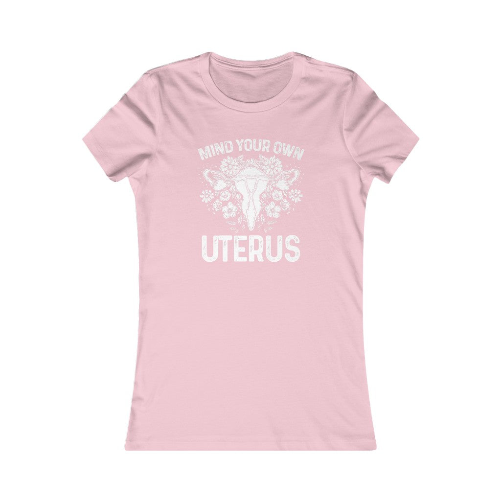Mind Your Own Uterus Floral Feminist Women's Favorite Cut T-shirt; Mommy & Me shirt set