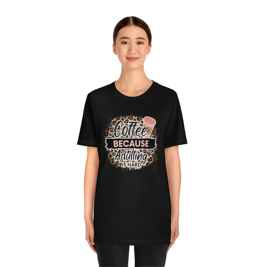 Coffee Because Adulting is Hard T-shirt