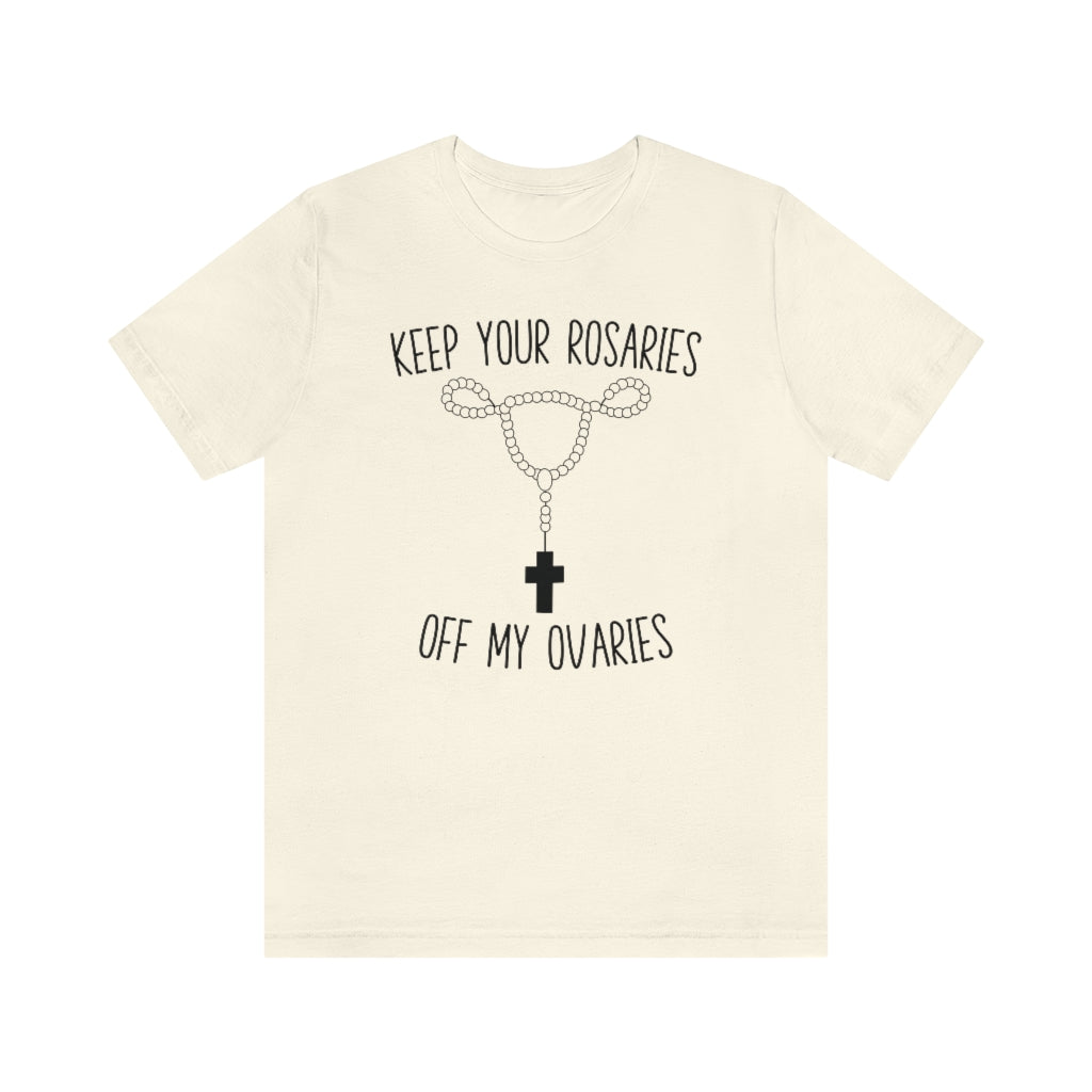 Keep Your Rosaries Off My Ovaries Pro Choice T-Shirt