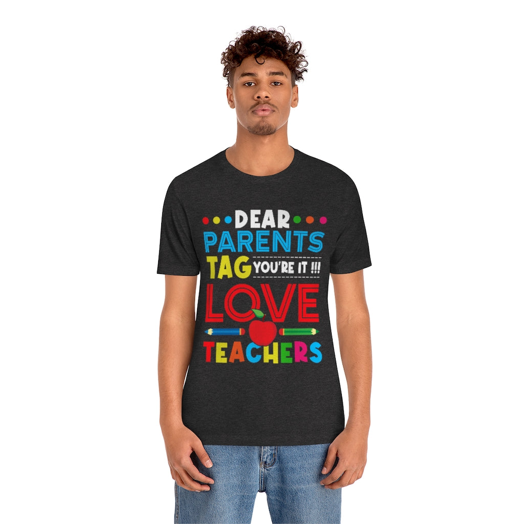 Dear Parents Tag You're It  Unisex Teacher T-Shirt