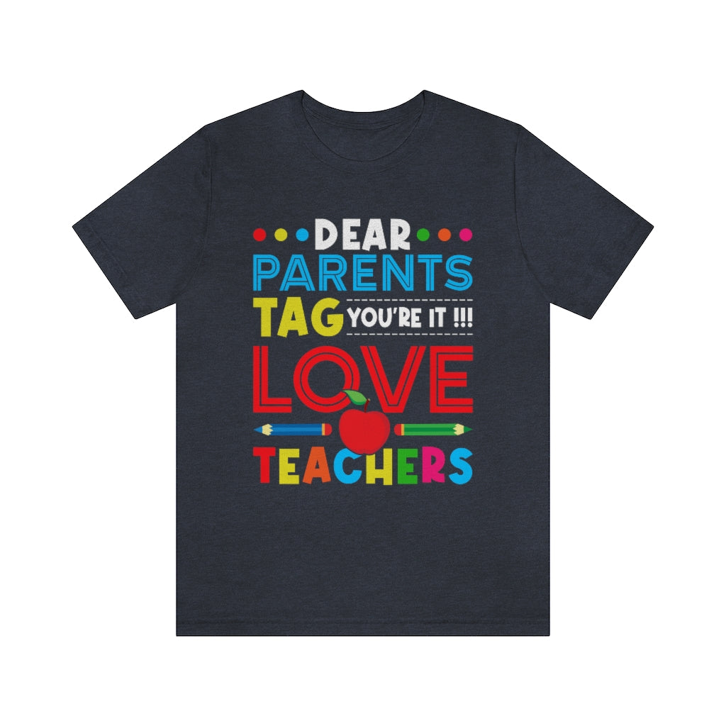 Dear Parents Tag You're It  Unisex Teacher T-Shirt