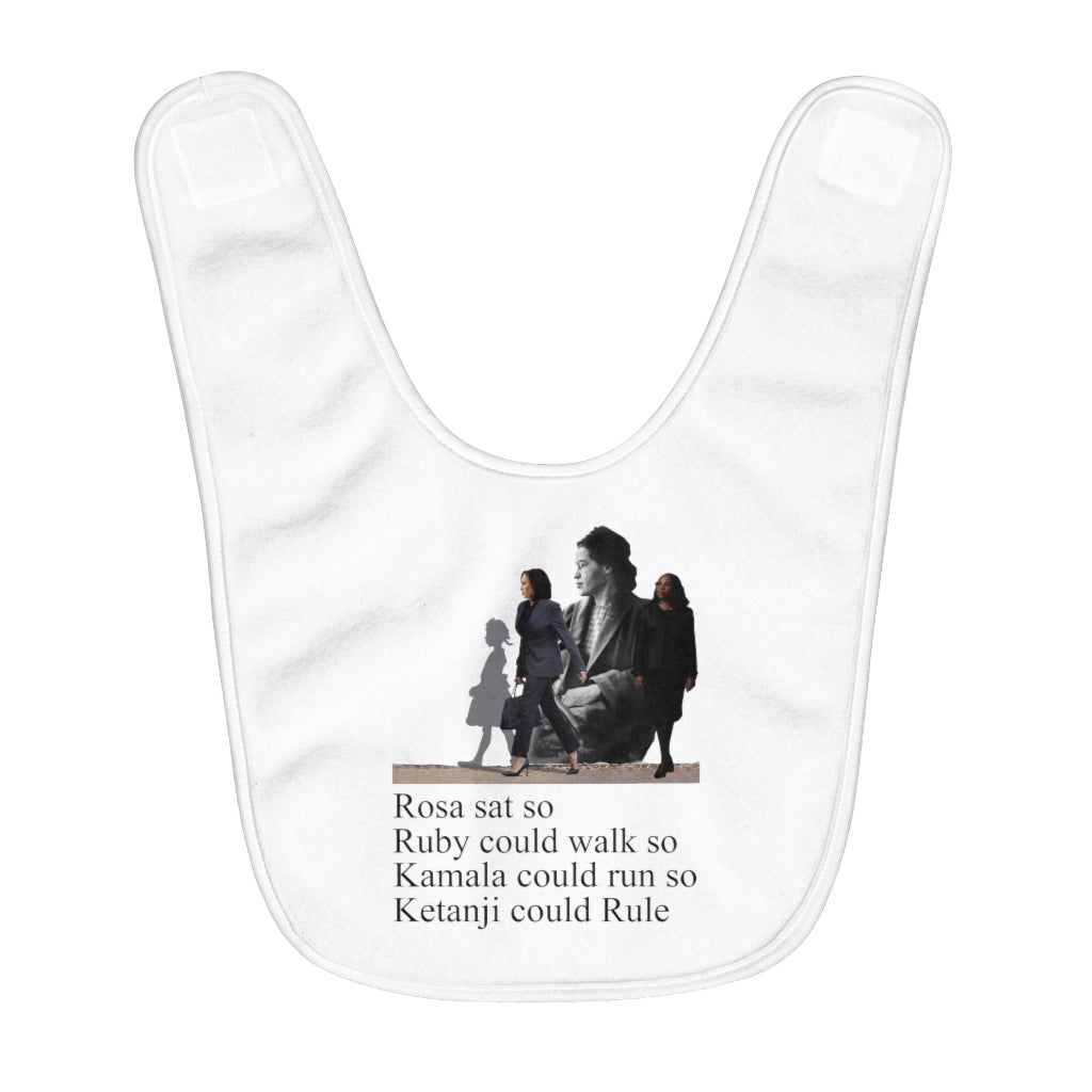 Rosa Sat So Ruby Could Walk So Kamala Could Run So Ketanji Could Rule Fleece Infant Bib