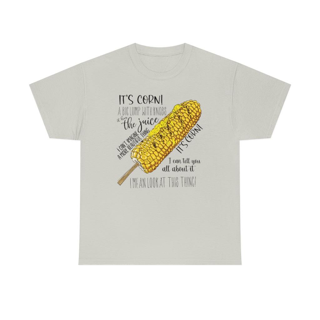 It's Corn! It Has The Juice Unisex Tee