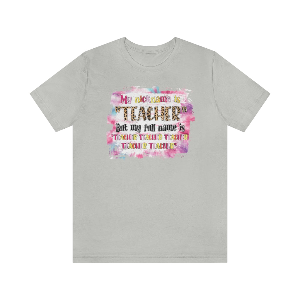 My Nickname is Teacher Funny Teacher T-shirt