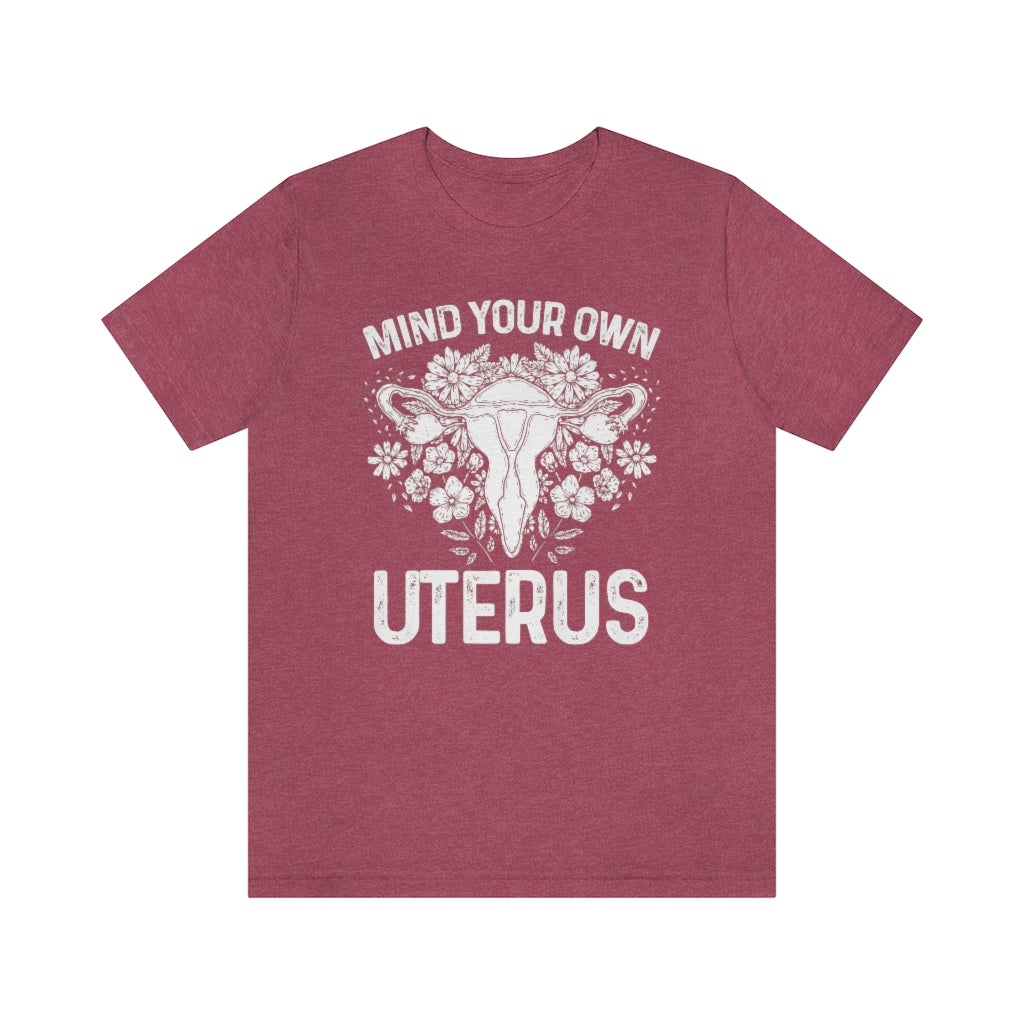 Mind Your Own Uterus Floral Pro Choice T-shirt