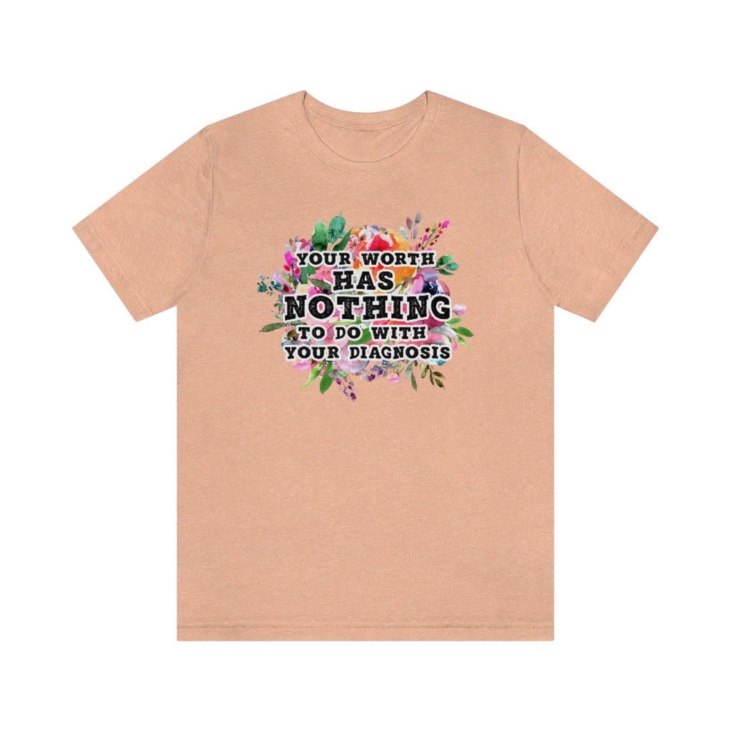 Your Worth Has Nothing To Do With Your Diagnosis Mental Health T-shirt