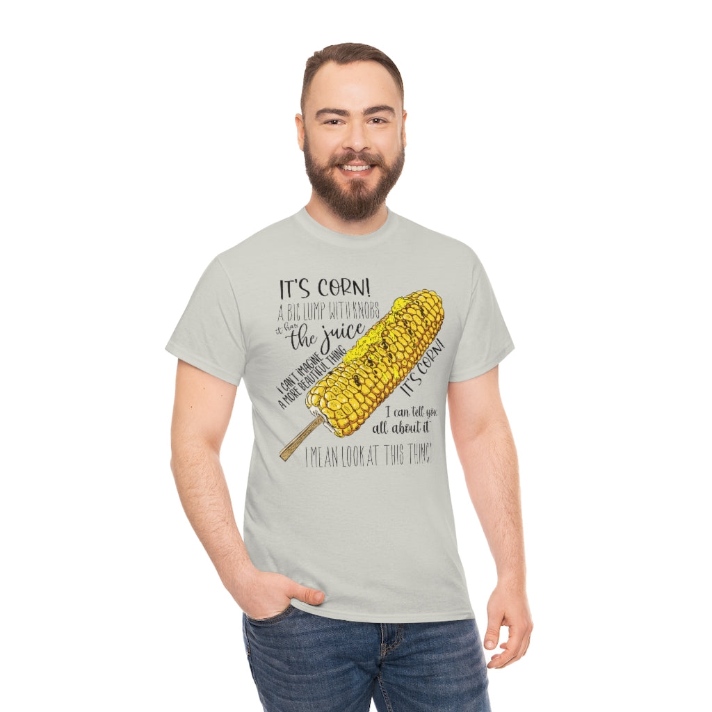 It's Corn! It Has The Juice Unisex Tee
