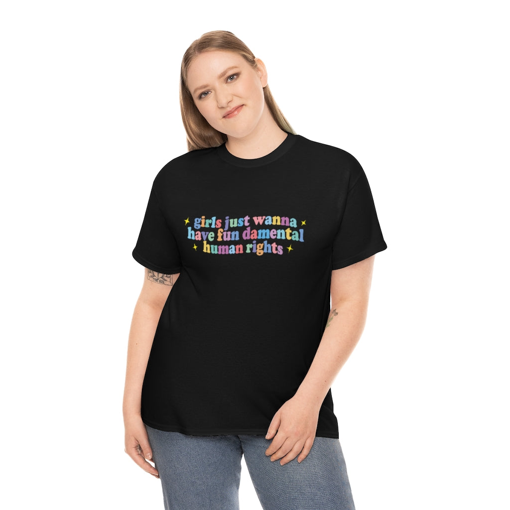girls just wanna have fun damental human rights Cotton Tee
