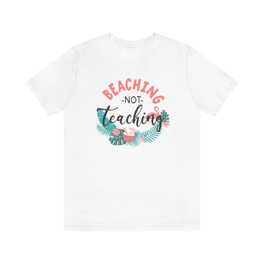Beaching Not Teaching Teacher T-Shirt