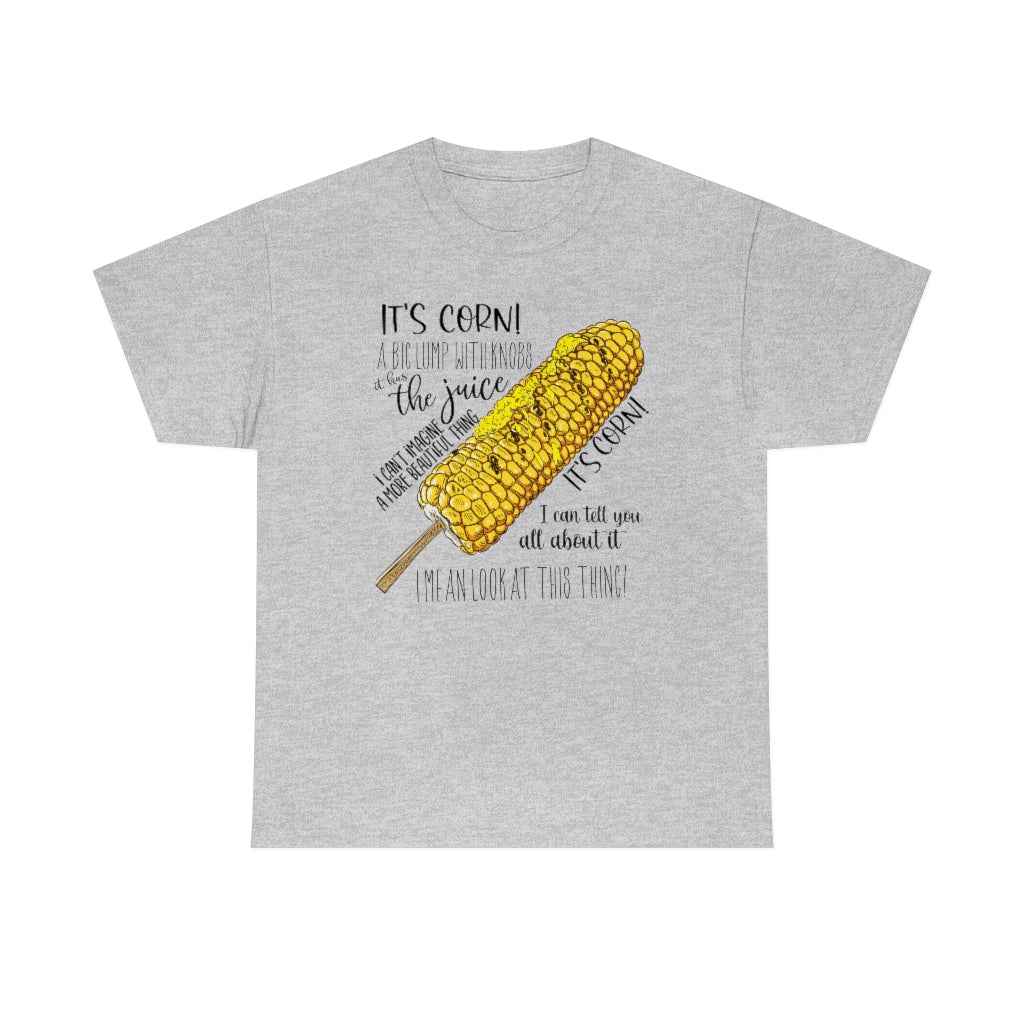 It's Corn! It Has The Juice Unisex Tee