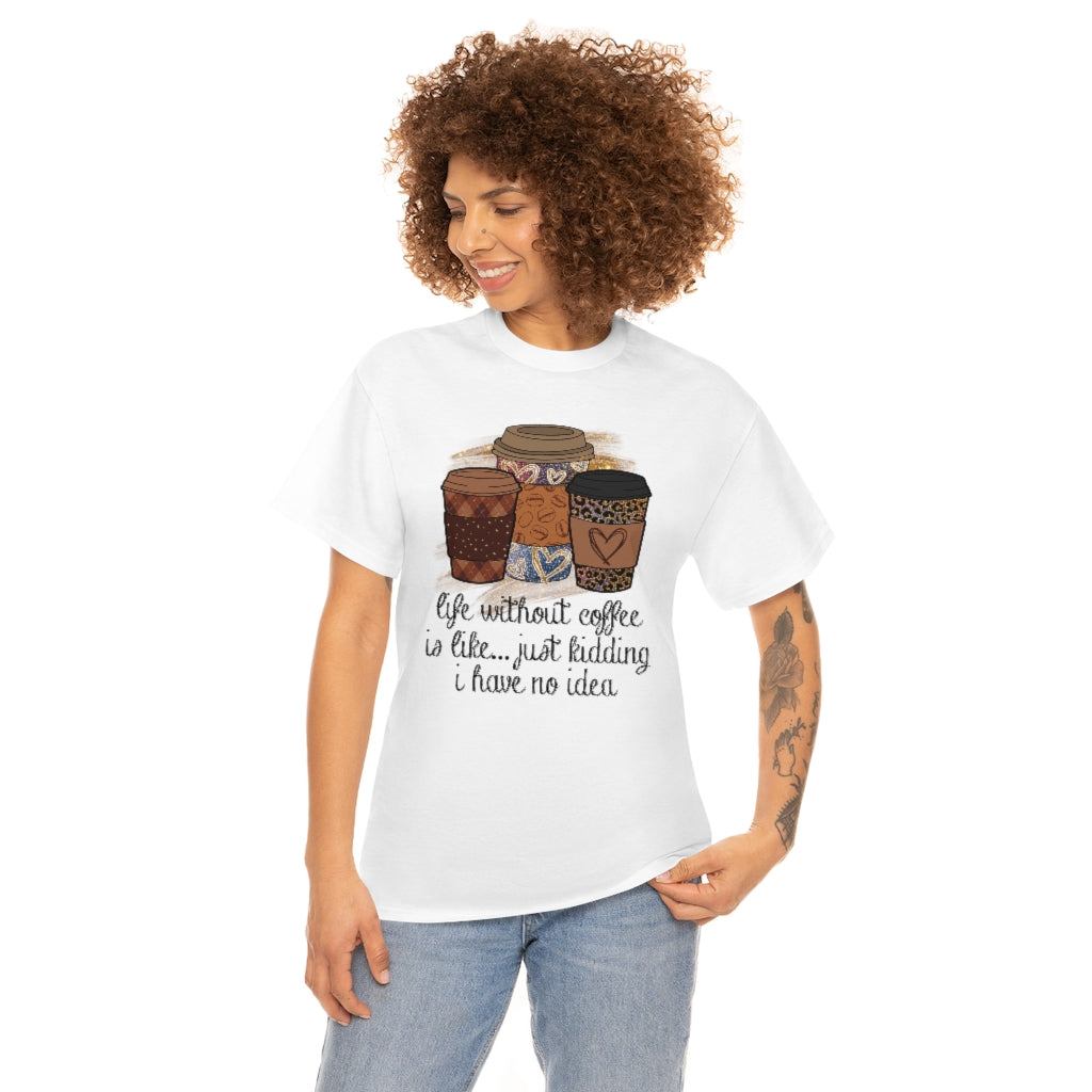 Life Without Coffee Is Like...T-shirt