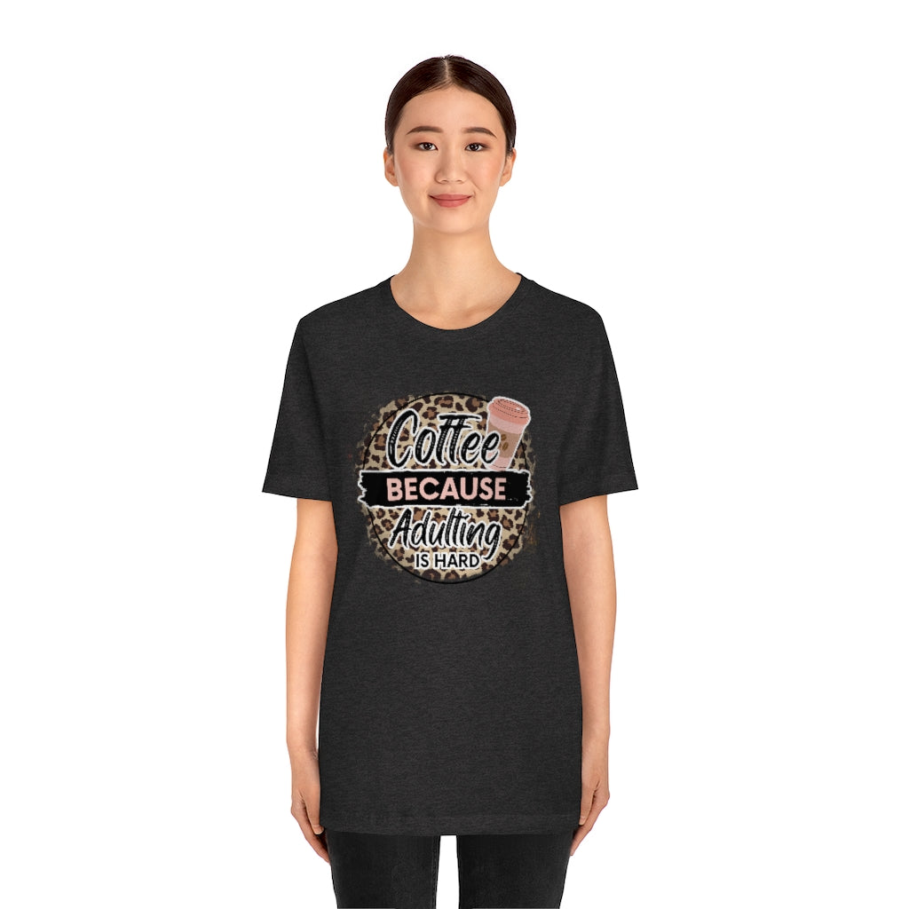 Coffee Because Adulting is Hard T-shirt