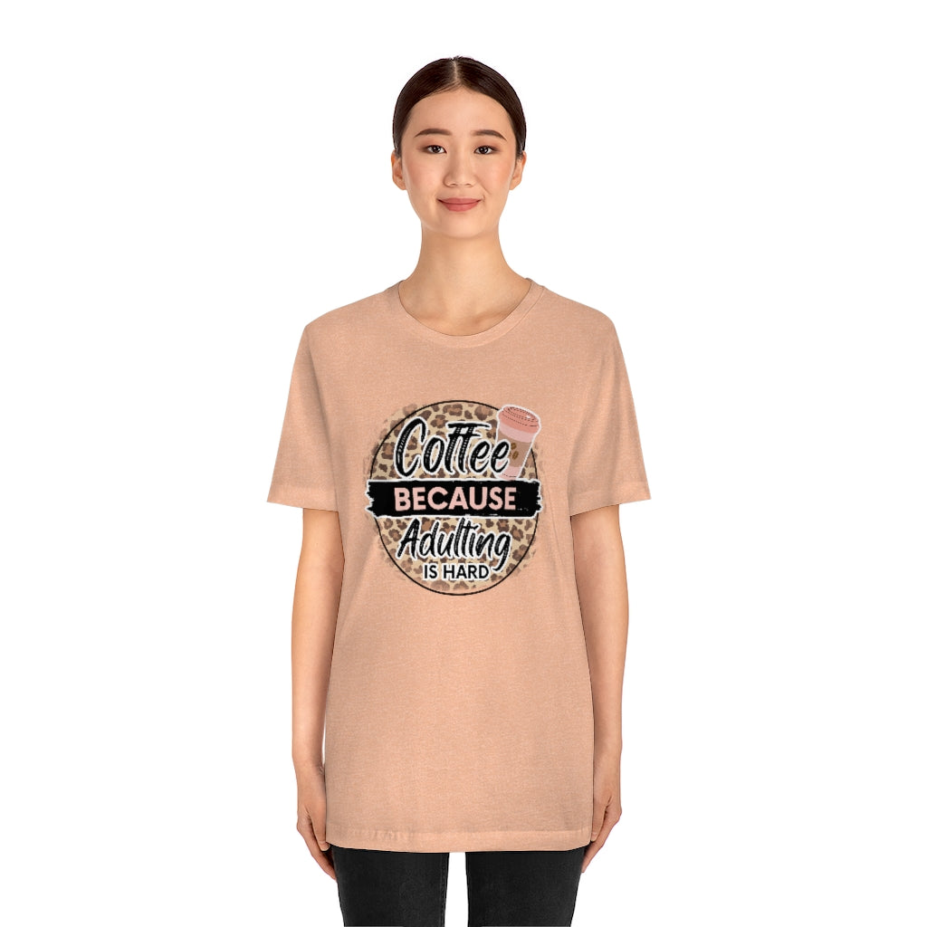 Coffee Because Adulting is Hard T-shirt