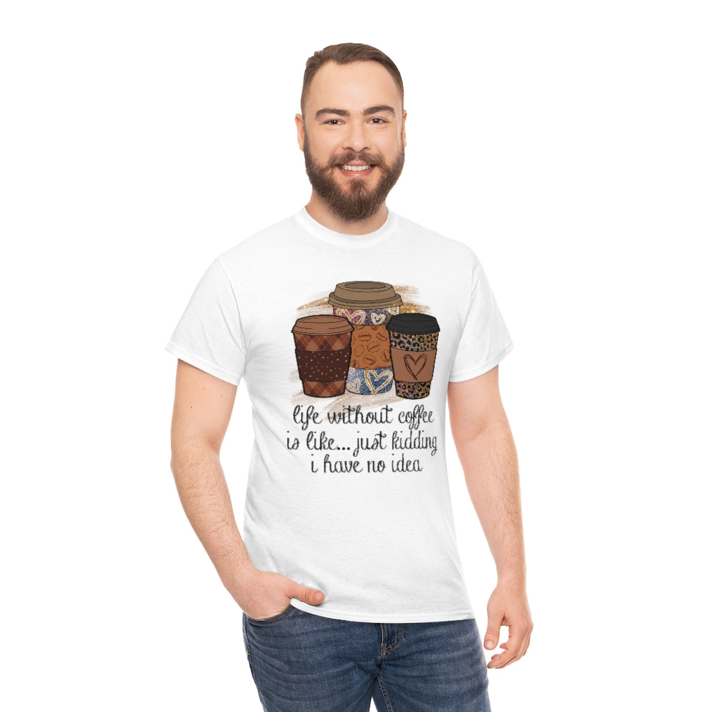 Life Without Coffee Is Like...T-shirt