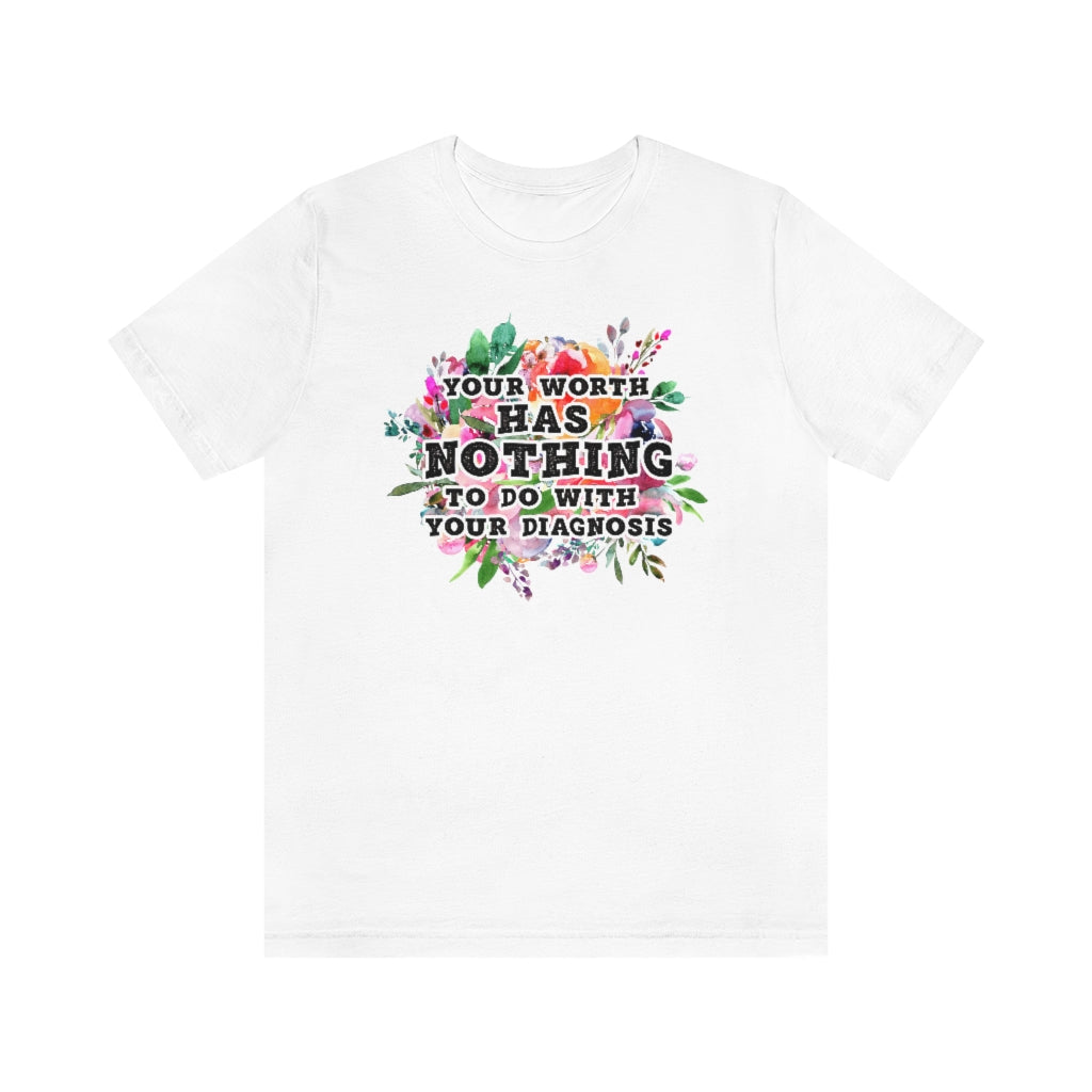 Your Worth Has Nothing To Do With Your Diagnosis Mental Health T-shirt