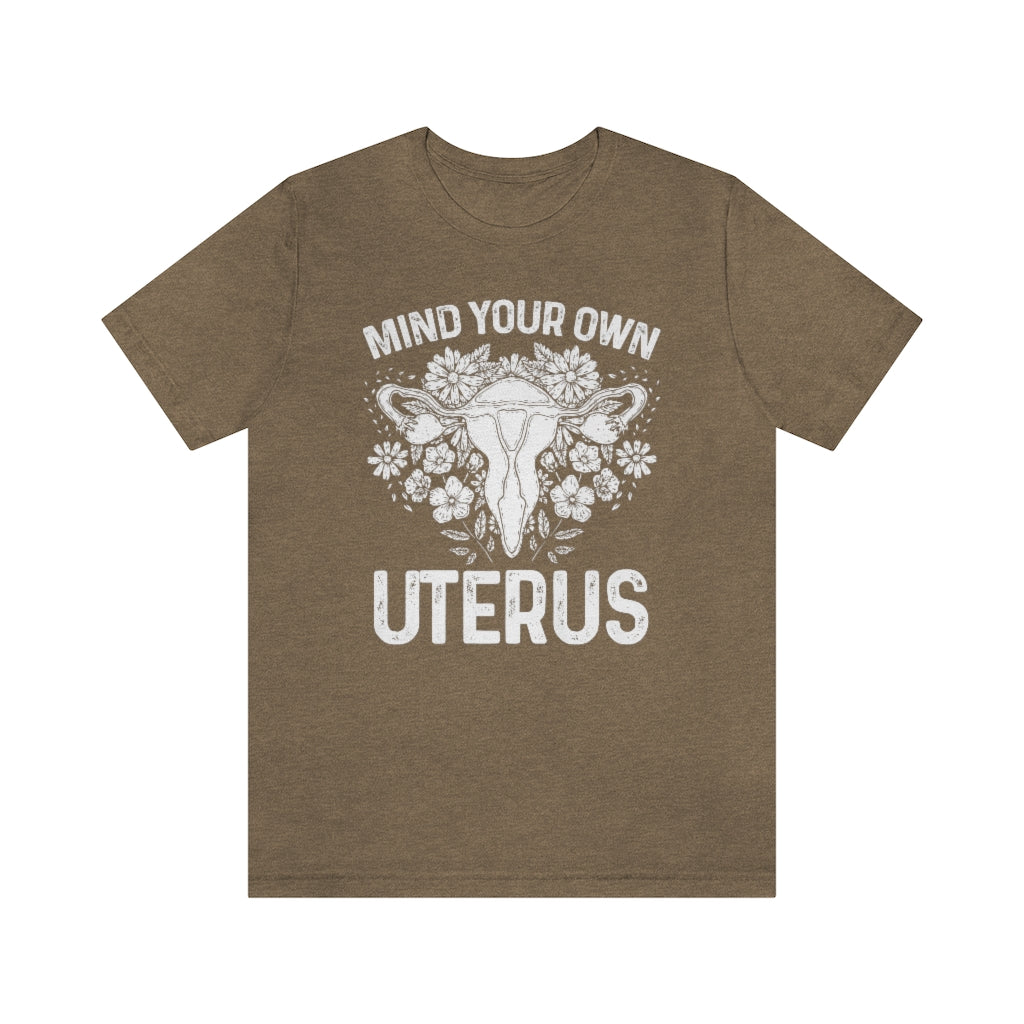 Mind Your Own Uterus Floral Pro Choice T-shirt