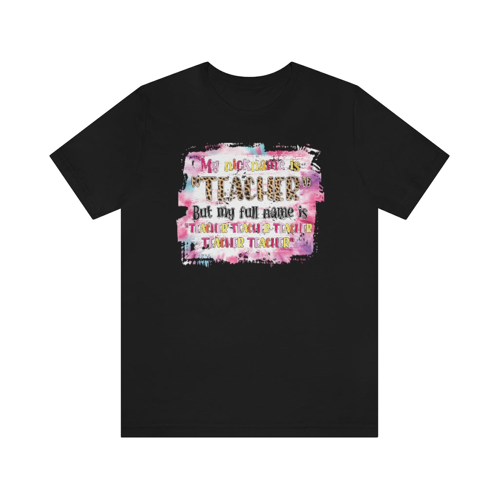 My Nickname is Teacher Funny Teacher T-shirt
