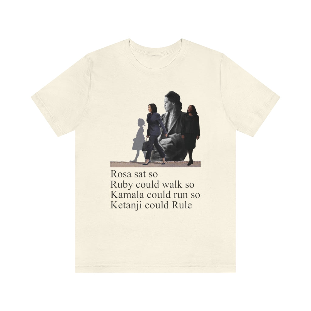 Rosa Sat so Ruby could Walk so Kamala Could Run so Ketanji could Rule T-Shirt
