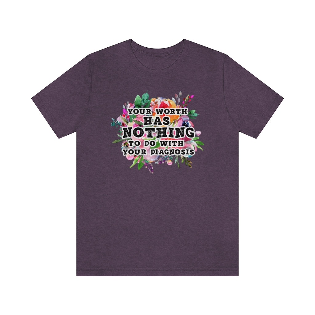Your Worth Has Nothing To Do With Your Diagnosis Mental Health T-shirt