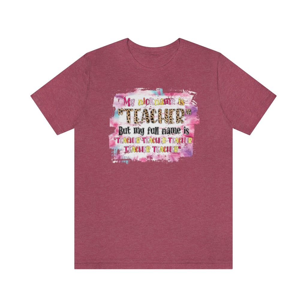 My Nickname is Teacher Funny Teacher T-shirt