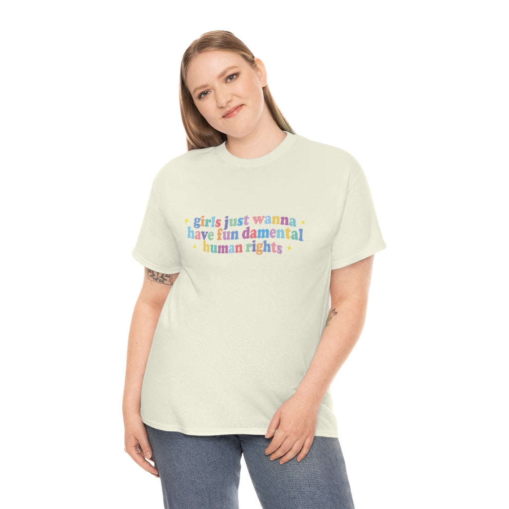 girls just wanna have fun damental human rights Cotton Tee