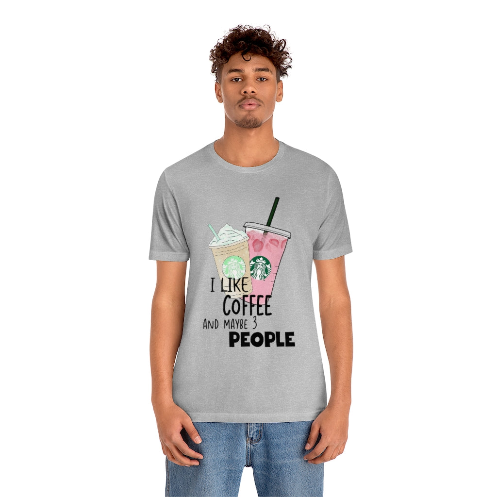 I Like Coffee and Maybe 3 People Unisex T-Shirt