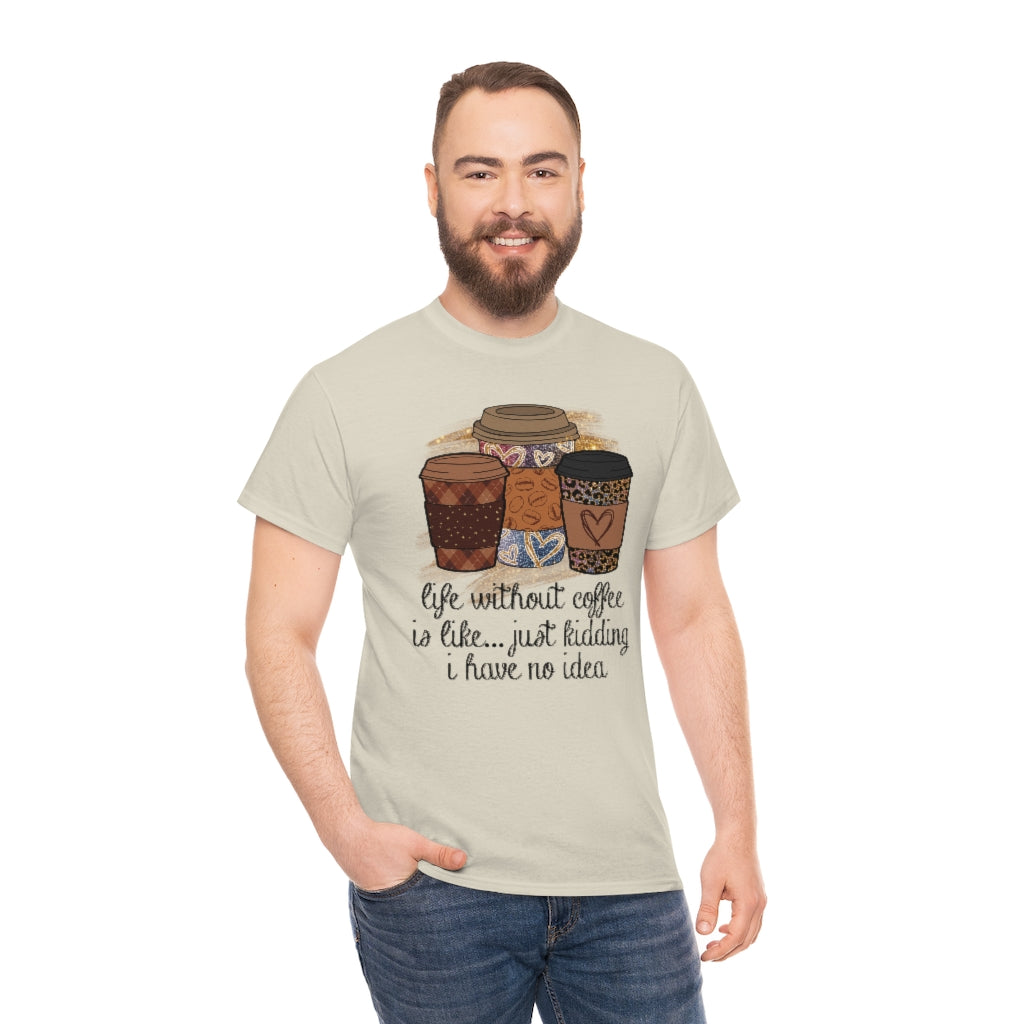 Life Without Coffee Is Like...T-shirt