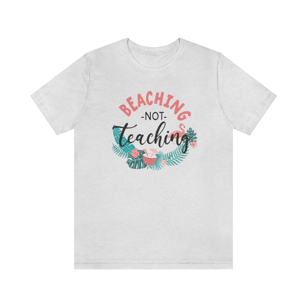 Beaching Not Teaching Teacher T-Shirt