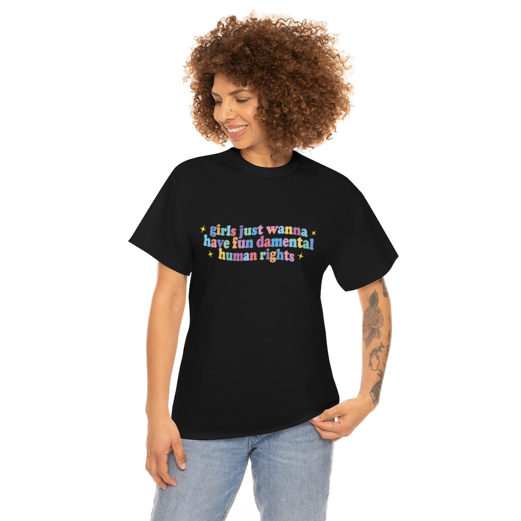 girls just wanna have fun damental human rights Cotton Tee