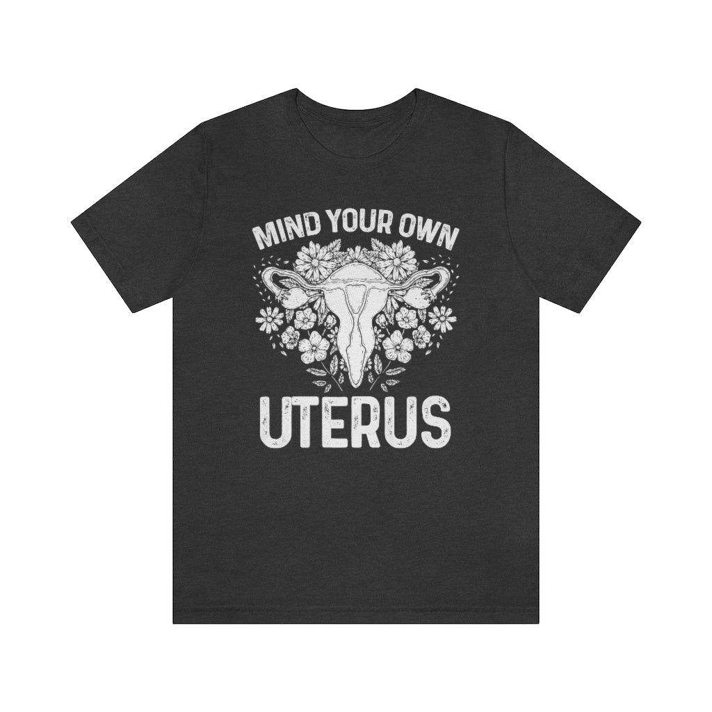 Mind Your Own Uterus Floral Pro Choice T-shirt