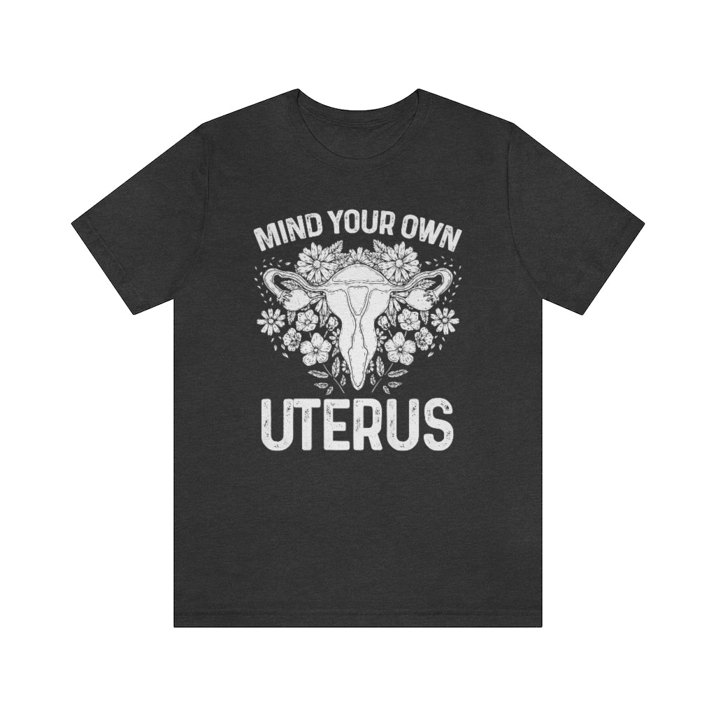 Mind Your Own Uterus Floral Pro Choice T-shirt