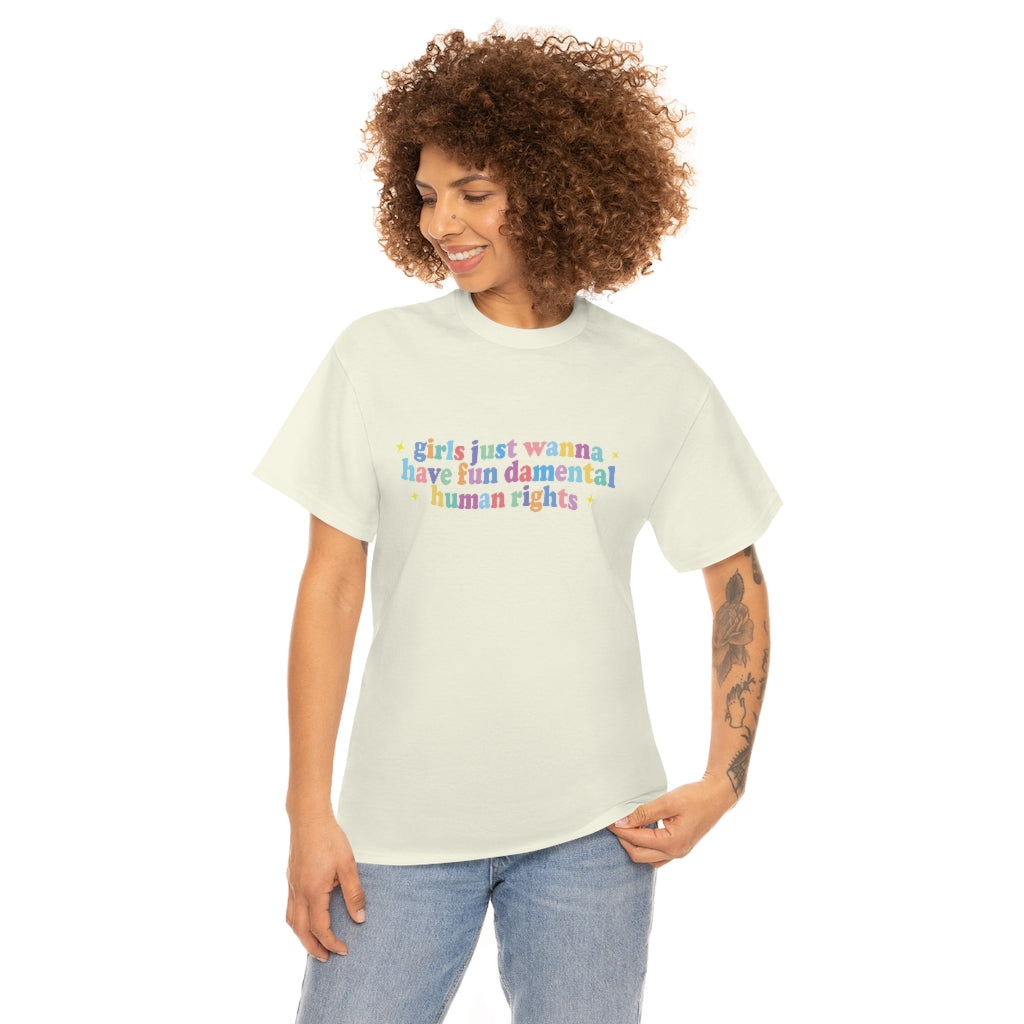 girls just wanna have fun damental human rights Cotton Tee
