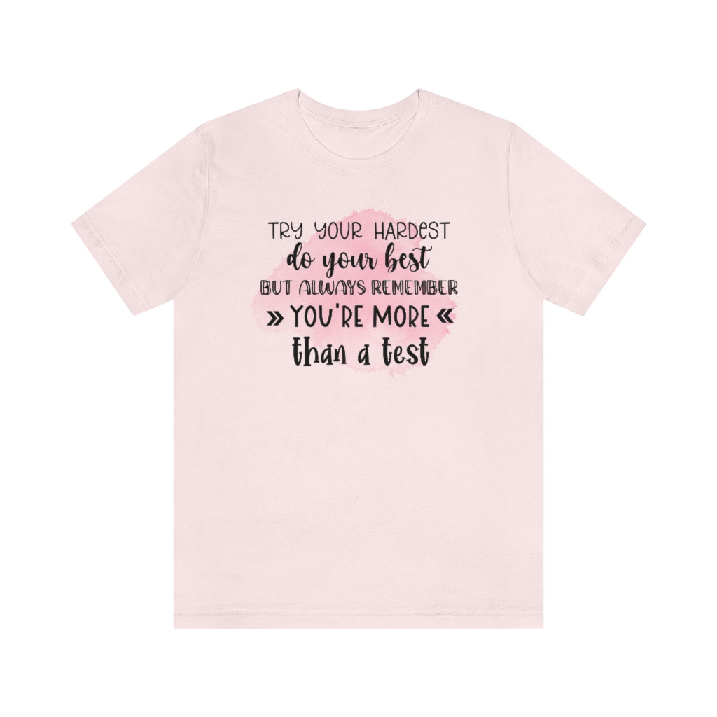 Try Your Hardest Do Your Best, But Always Remember You're More than a Test T-Shirt