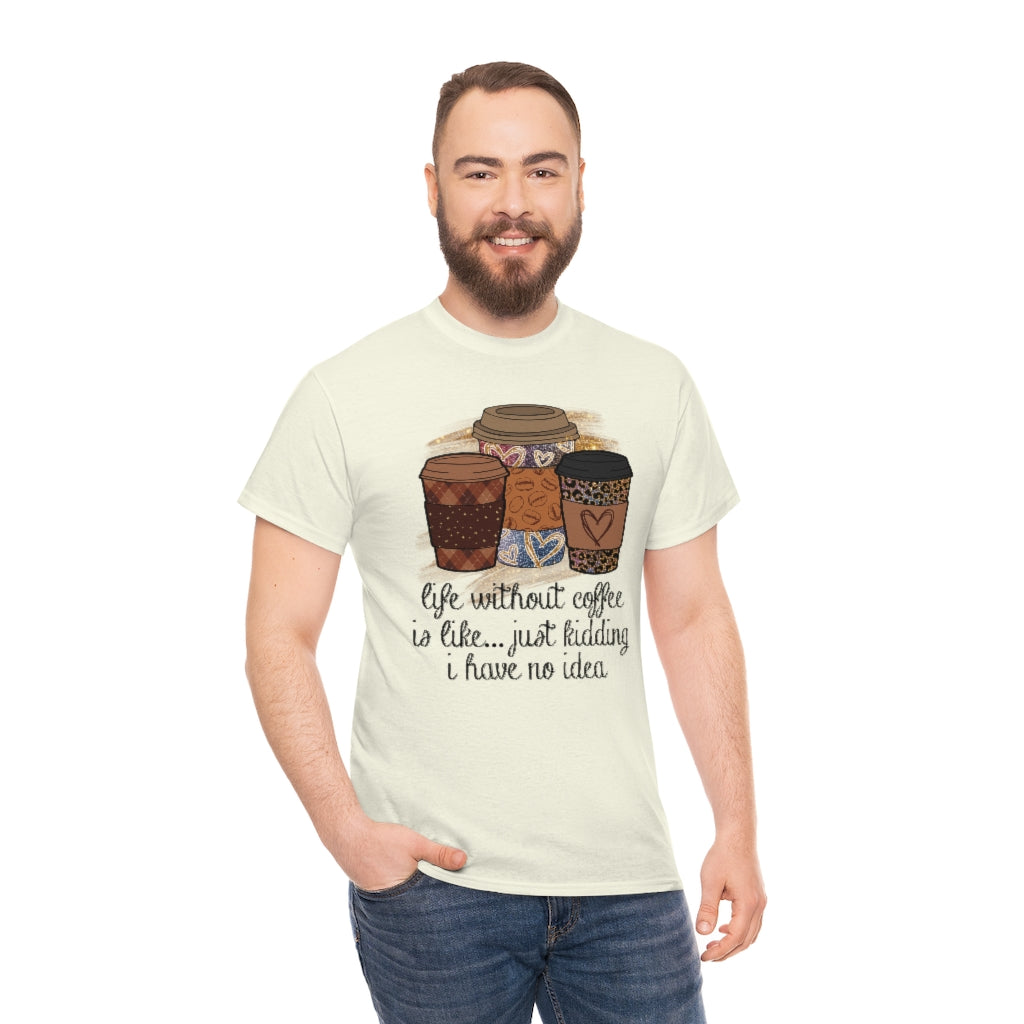 Life Without Coffee Is Like...T-shirt